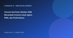 Chrome DevTools Oktober 2026 Menambah Kontrol untuk Agent, PWA, dan Performance