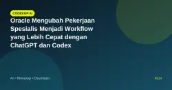Oracle Mengubah Pekerjaan Spesialis Menjadi Workflow yang Lebih Cepat dengan ChatGPT dan Codex
