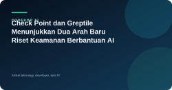 Check Point dan Greptile Menunjukkan Dua Arah Baru Riset Keamanan Berbantuan AI
