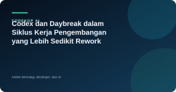 Codex dan Daybreak dalam Siklus Kerja Pengembangan yang Lebih Sedikit Rework
