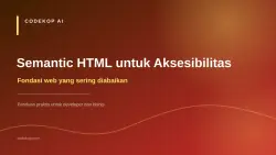 Semantic HTML untuk Aksesibilitas: Fondasi yang Sering Diabaikan