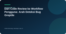 Dari Code Review ke Workflow Pengguna: Arah Deteksi Bug Greptile