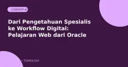 Dari Pengetahuan Spesialis ke Workflow Digital: Pelajaran Web dari Implementasi Oracle